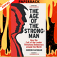 The Age of The Strongman: How the Cult of the Leader Threatens Democracy around the World by Gideon Rachman