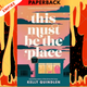 This Must Be the Place by Kelly Quindlen