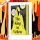 The King in Yellow by Robert W. Chambers