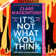 It’s Not What You Think by  Clare Mackintosh