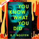 You Know What You Did by K.T. Nguyen