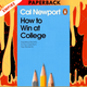 How to Win at College: Surprising Secrets for Success from Top Students by Cal Newport