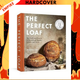 The Perfect Loaf: The Craft and Science of Sourdough Breads, Sweets, and More: A Baking Book by Maurizio Leo