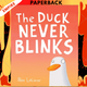 The Duck Never Blinks by Alex Latimer