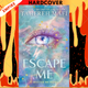 Escape Me by Tahereh Mafi