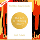 The Art of Thinking Clearly: The Secrets of Perfect Decision-Making by Rolf Dobelli