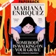 Somebody Is Walking on Your Grave: My Cemetery Journeys by Mariana Enriquez