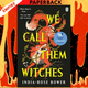 We Call Them Witches by India-Rose Bower