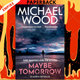 Maybe Tomorrow by Michael Wood