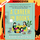 A Career in Books: A Novel about Friends, Money, and the Occasional Duck Bun by Kate Gavino
