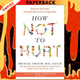 How Not to Hurt: Discover the Foods Scientifically Proven to Fight Pain by Michael Greger MD