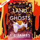 Land of Ghosts by E L James