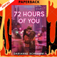 72 Hours Of You by Darianne Schramm