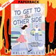 To Get to the Other Side: A Novel by Kelly Ohlert