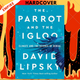 The Parrot and the Igloo: Climate and the Science of Denial by David Lipsky