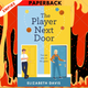 The Player Next Door: Two Can Play At This Game In This Smart, Sexy Fake-Dating Rom-Com! by Elizabeth Davis
