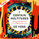 I Contain Multitudes: The Microbes within Us and a Grander View of Life by Ed Yong