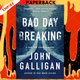 Bad Day Breaking: A Novel by John Galligan