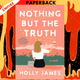 Nothing But the Truth: A Novel by Holly James