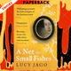 A Net for Small Fishes: A Novel by Lucy Jago