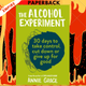 The Alcohol Experiment: How to Take Control of Your Drinking and Enjoy Being Sober for Good by Annie Grace