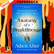 Anatomy of a Breakthrough: How to Get Unstuck When It Matters Most by Adam Alter