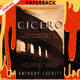 Cicero: The Life and Times of Rome's Greatest Politician by Anthony Everitt