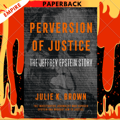 Perversion of Justice : The Jeffrey Epstein Story by Julie K. Brown