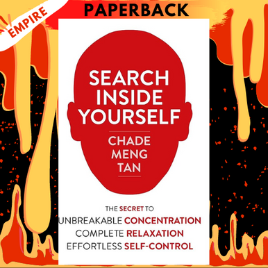 Search Inside Yourself: The Unexpected Path to Achieving Success Search Inside Yourself: The Unexpected Path to Achieving Success