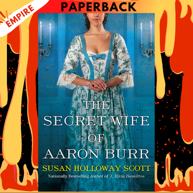 The Secret Wife of Aaron Burr: A Riveting Untold Story of the American