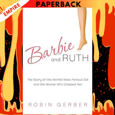 Barbie and Ruth: The Story of the World's Most Famous Doll and the