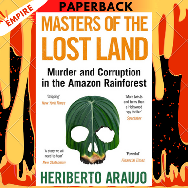 Masters of the Lost Land: The Untold Story of the Amazon and the Masters of the Lost Land: The Untold Story of the Amazon and the