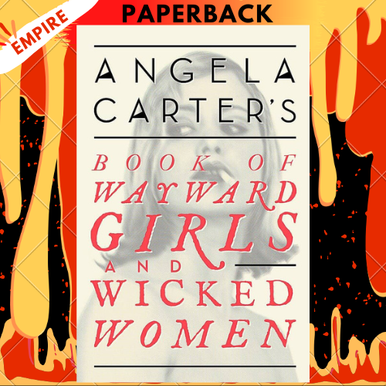 Wayward Girls and Wicked Women by Angela Carter