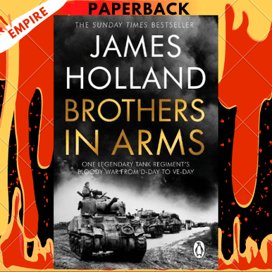 BROTHERS IN ARMS One Legendary Tank Regiment's Bloody War From D-Day To VE-Day [Sherwood Rangers Yeomanry] Von HOLLAND James: (2021) Signatur Des Verfassers | Rothwell &amp; Dunworth (ABA, ILAB