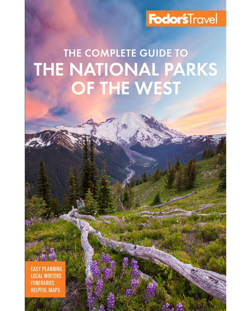Fodors The Complete Guide To The National Parks For The West: With The Best Scenic Road Trips