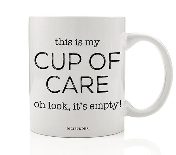 This is My Cup of Care, Oh Look It's Empty