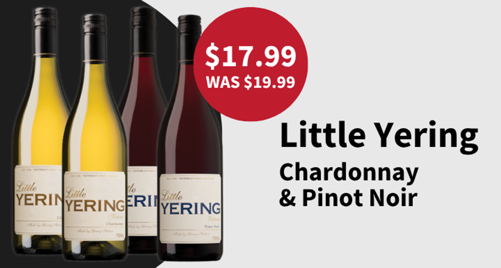 Little Yering by Yering Station Chardonnay and Pinot Noir now 17.99