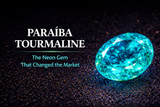 Paraíba Tourmaline: The Neon Gemstone That Transformed the Colored Gem Market