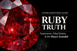 Ruby Truth: Treatments, Fissure-Filled Rubies, and the Macy’s Ruby Scandal