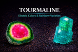 Tourmaline: Electric Colors, Rare Varieties, and the Science Behind the Rainbow Gem