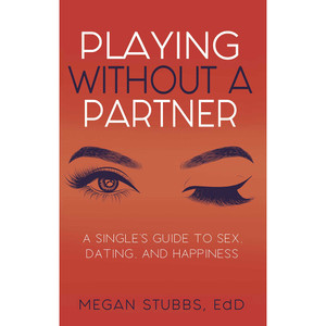 Playing Without a Partner: A Single''s Guide to Sex