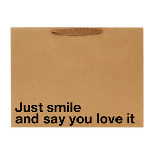Just Smile And Say You Love It Large Gift Bag