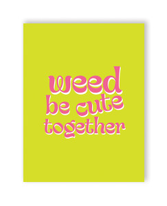 Weed Be Cute 420 Greeting Card Weed Be Cute 420 Greeting Card