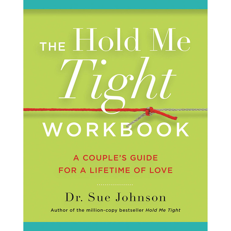 The Hold Me Tight Workbook: A Couple's Guide For a Lifetime of Love