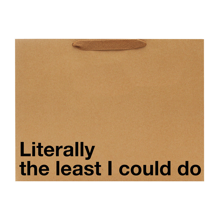 Literally The Least I Could Do Large Gift Bag