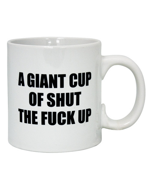 Attitude Mug A Giant Cup Of Shut The F*Ck Up - 22 Oz