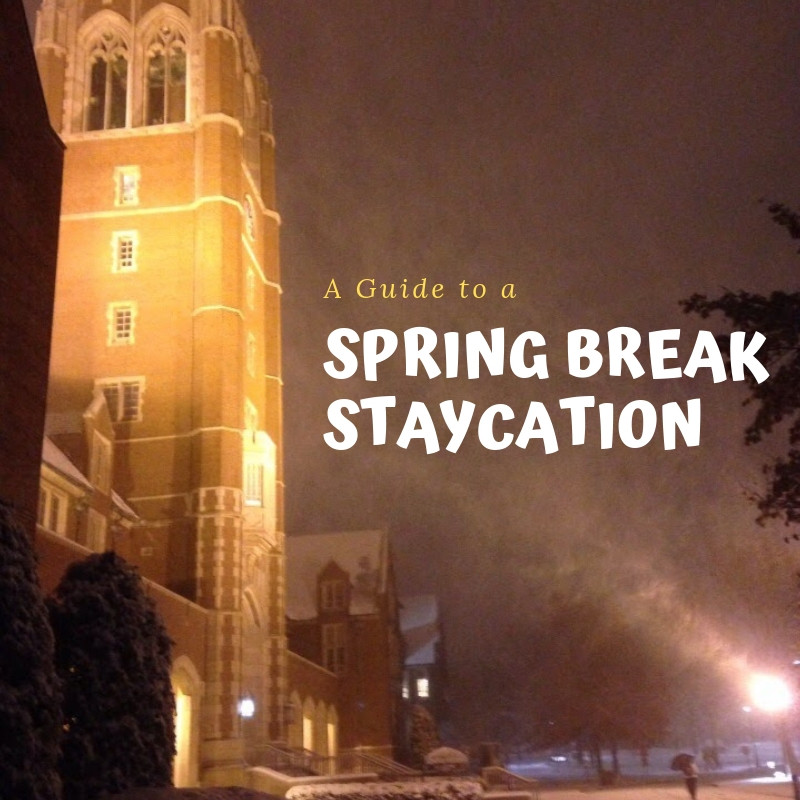 A Guide to a Spring Break Staycation