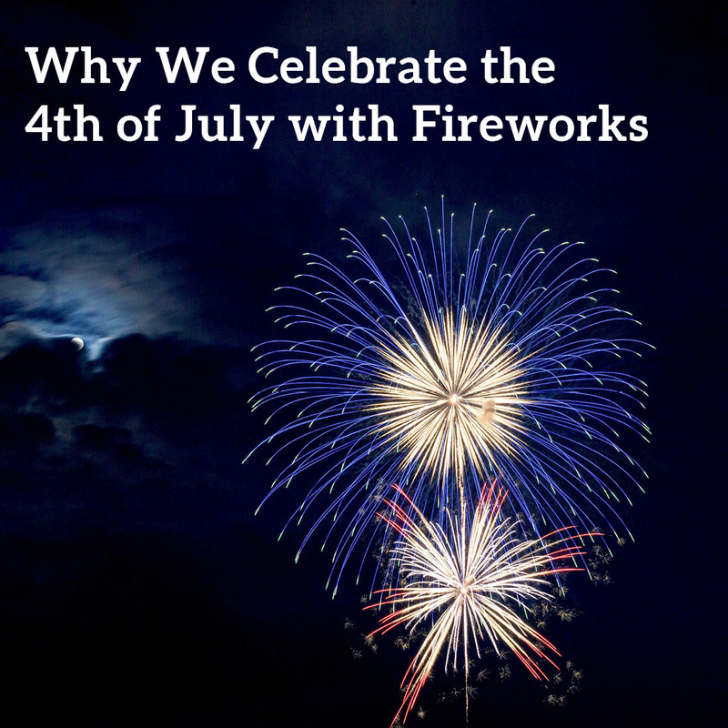 Sparkling Spectacles: Why We Celebrate the Fourth of July with Fireworks
