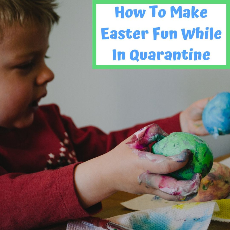 How To Make Easter Fun While In Quarantine