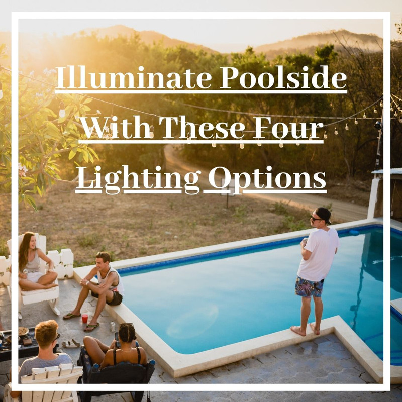 Illuminate Poolside With These Four Lighting Options